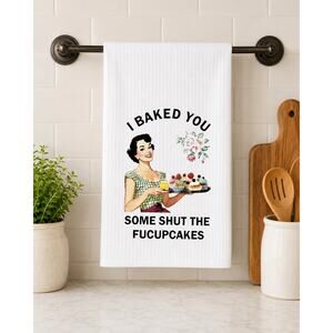 I Baked You Some Shut The Fuckupcakes 18"x26" Kitchen Towel Gift